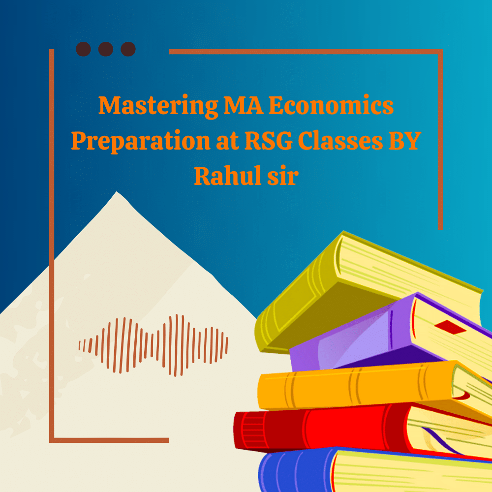 Mastering MA Economics Preparation at RSG Classes BY Rahul sir